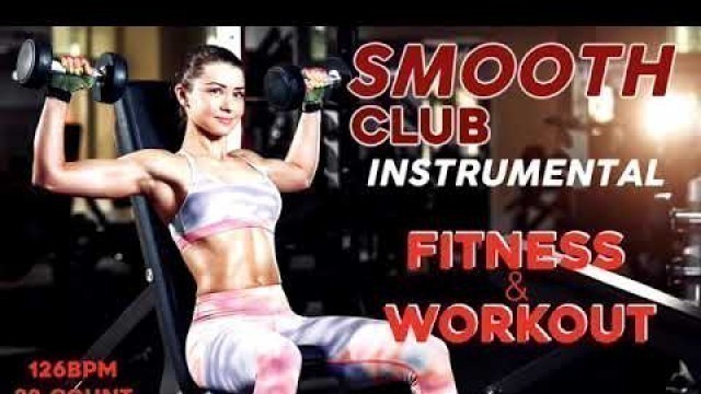 'Smooth Club Sounds  Workout  Instrumental 126 BPM, -32 Count | Nonstop Fitness Music 2022'