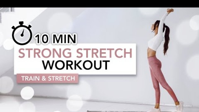 '10 MIN STRONG STRETCH WORKOUT (Full Body - Train & Stretch) | Eylem Abaci'